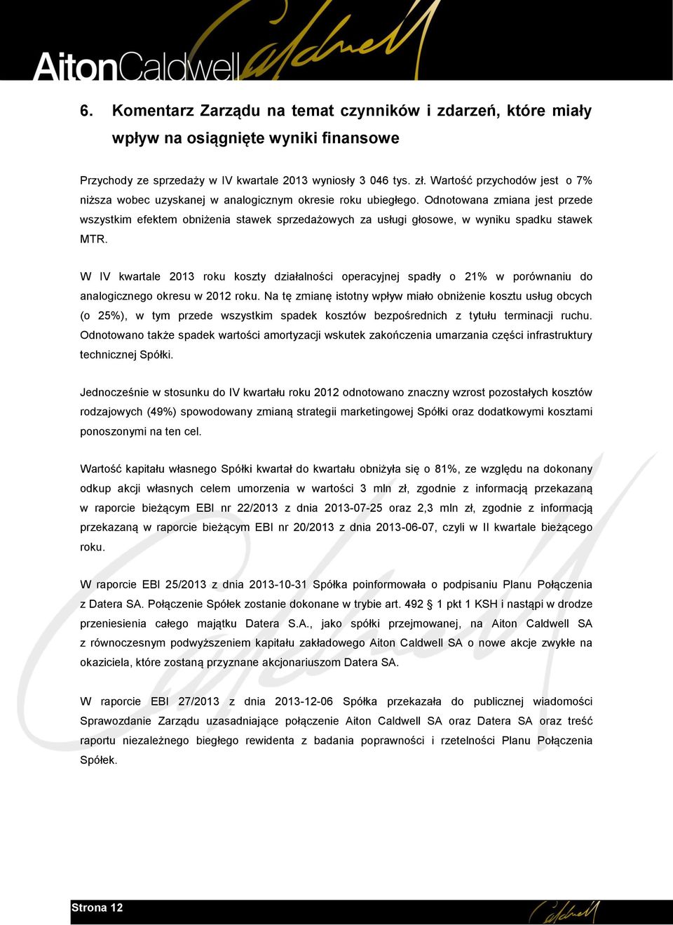 Odnotowana zmiana jest przede wszystkim efektem obniżenia stawek sprzedażowych za usługi głosowe, w wyniku spadku stawek MTR.