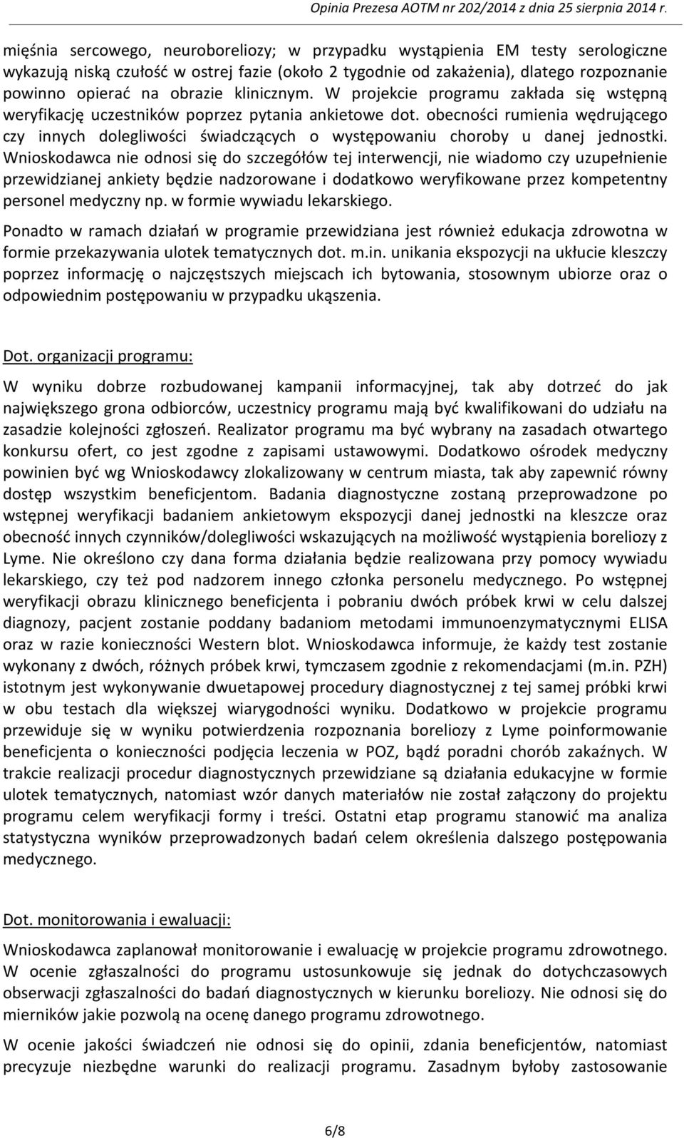 obecności rumienia wędrującego czy innych dolegliwości świadczących o występowaniu choroby u danej jednostki.