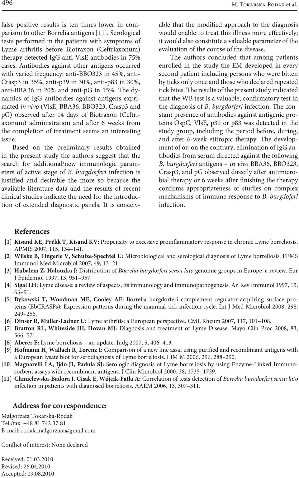 Antibodies against other antigens occurred with varied frequency: anti-bbo323 in 45%, anti- Crasp3 in 35%, anti-p39 in 30%, anti-p83 in 30%, anti-bba36 in 20% and anti-pg in 15%.