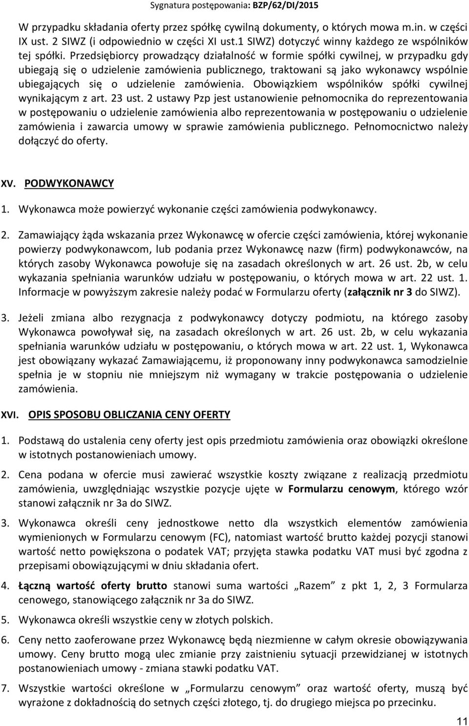 zamówienia. Obowiązkiem wspólników spółki cywilnej wynikającym z art. 23 ust.