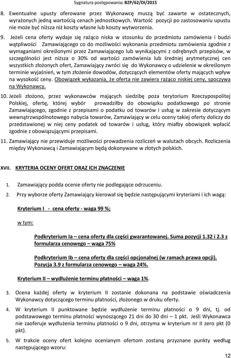 Jeżeli cena oferty wydaje się rażąco niska w stosunku do przedmiotu zamówienia i budzi wątpliwości Zamawiającego co do możliwości wykonania przedmiotu zamówienia zgodnie z wymaganiami określonymi
