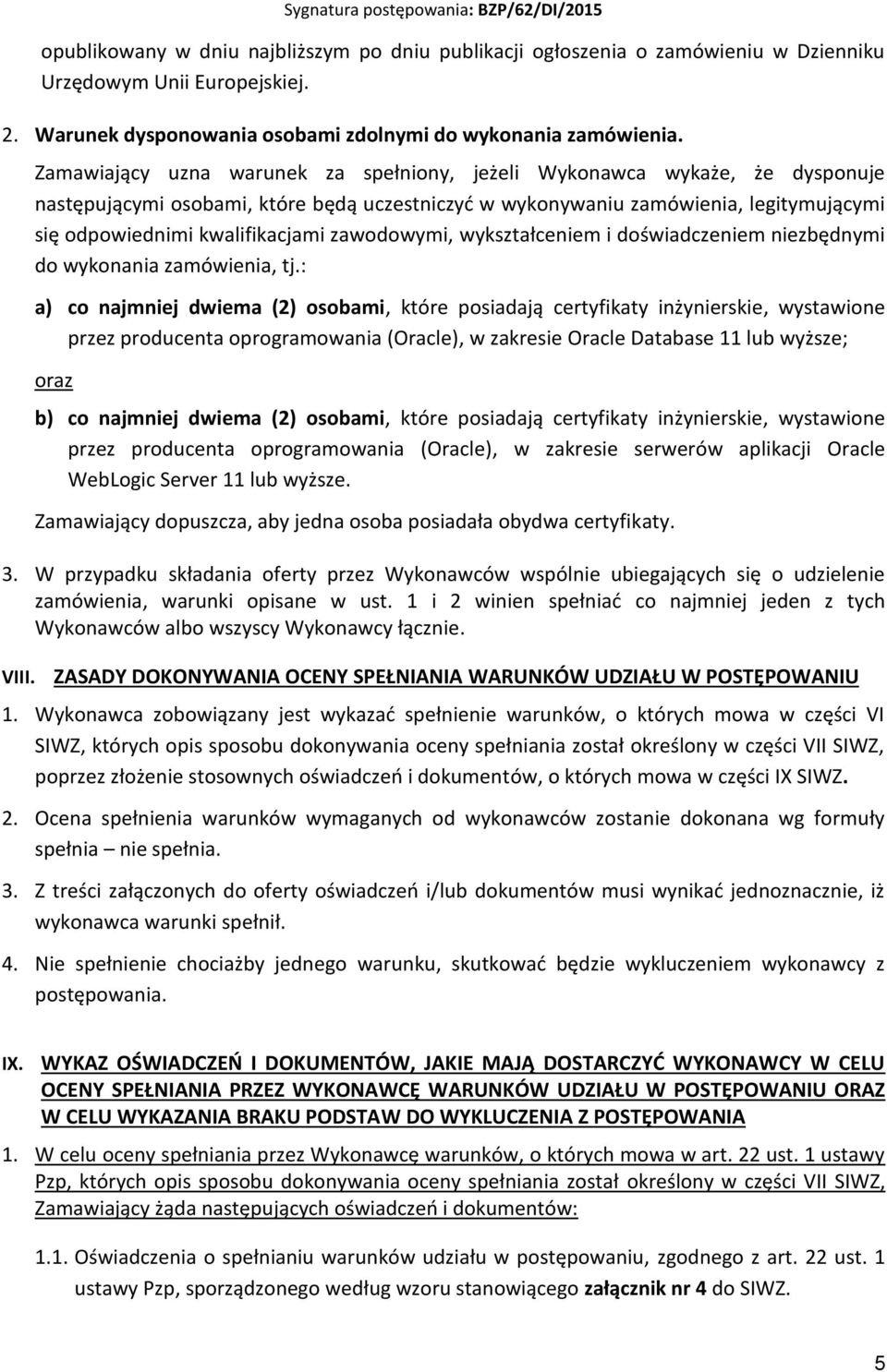 zawodowymi, wykształceniem i doświadczeniem niezbędnymi do wykonania zamówienia, tj.