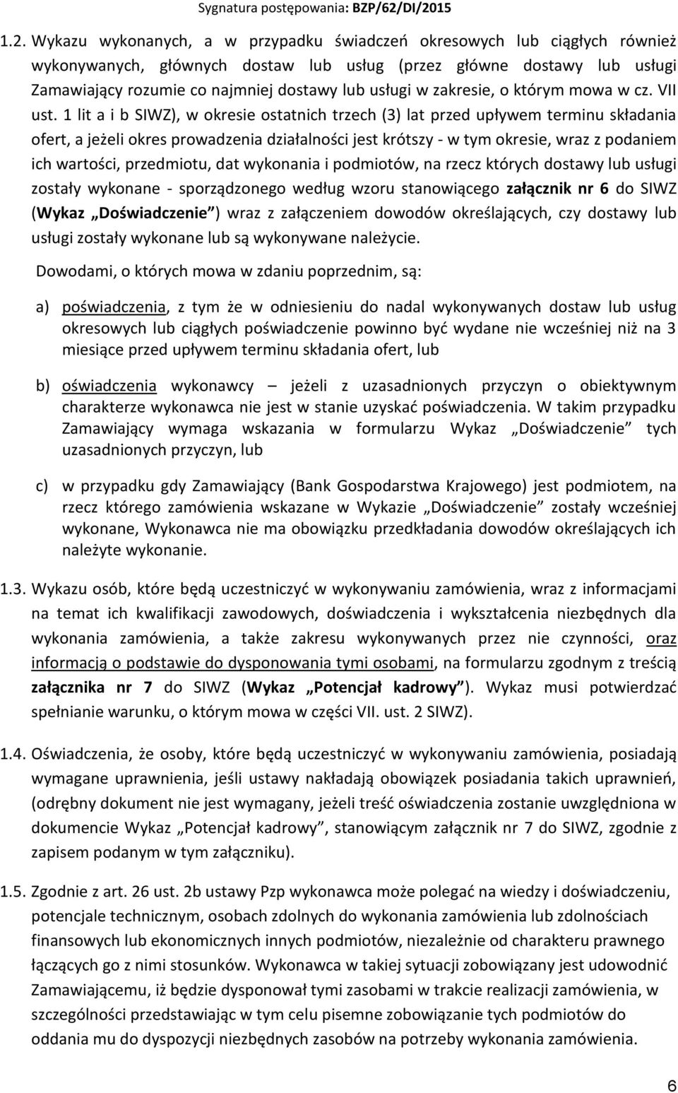 1 lit a i b SIWZ), w okresie ostatnich trzech (3) lat przed upływem terminu składania ofert, a jeżeli okres prowadzenia działalności jest krótszy - w tym okresie, wraz z podaniem ich wartości,