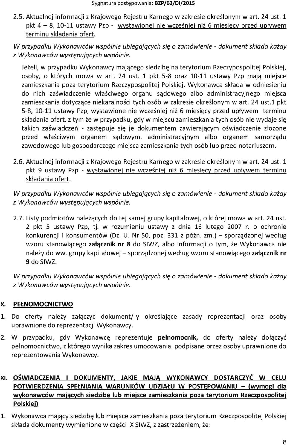 W przypadku Wykonawców wspólnie ubiegających się o zamówienie - dokument składa każdy z Wykonawców występujących wspólnie.