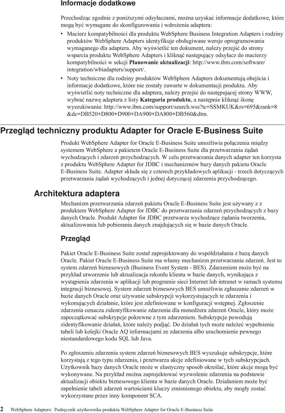 Aby wyświetlić ten dokument, należy przejść do strony wsparcia produktu WebSphere Adapters i kliknąć następujący odsyłacz do macierzy kompatybilności w sekcji Planowanie aktualizacji: http://www.ibm.