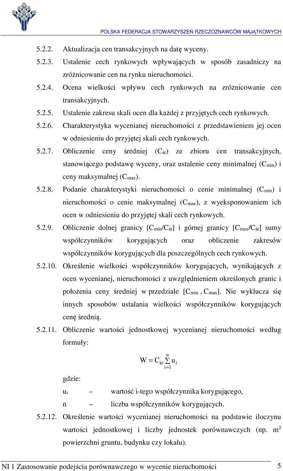 Charakterystyka wycenianej nieruchomości z przedstawieniem jej ocen w odniesieniu do przyjętej skali cech rynkowych. 5.2.7.