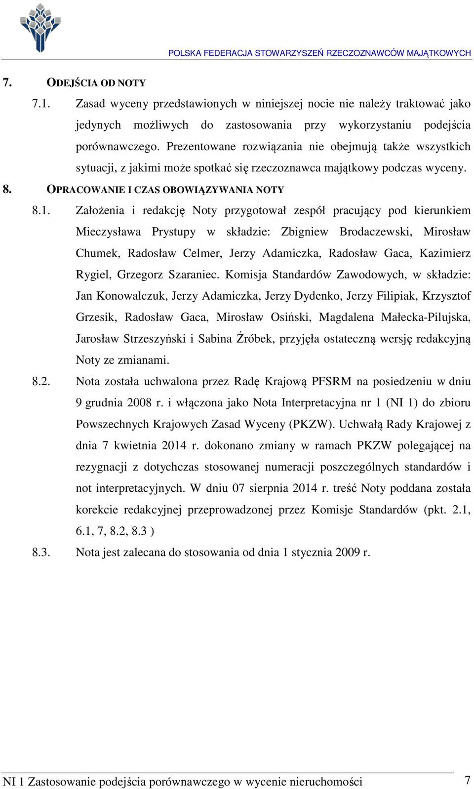 Założenia i redakcję Noty przygotował zespół pracujący pod kierunkiem Mieczysława Prystupy w składzie: Zbigniew Brodaczewski, Mirosław Chumek, Radosław Celmer, Jerzy Adamiczka, Radosław Gaca,