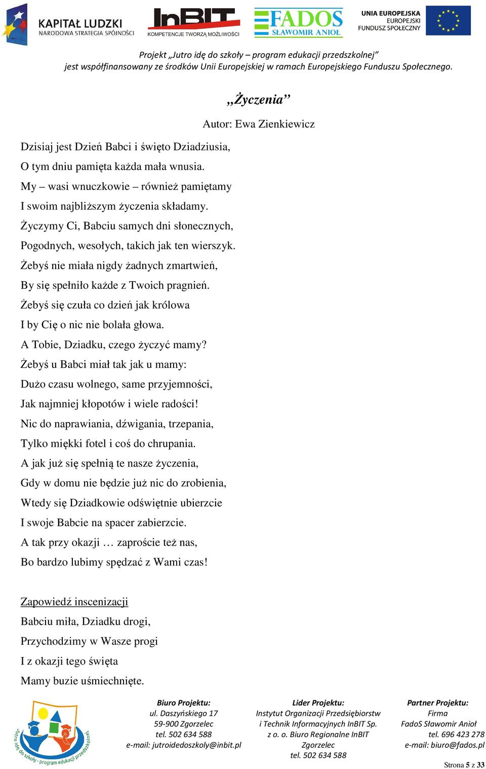 Żebyś się czuła co dzień jak królowa I by Cię o nic nie bolała głowa. A Tobie, Dziadku, czego życzyć mamy?