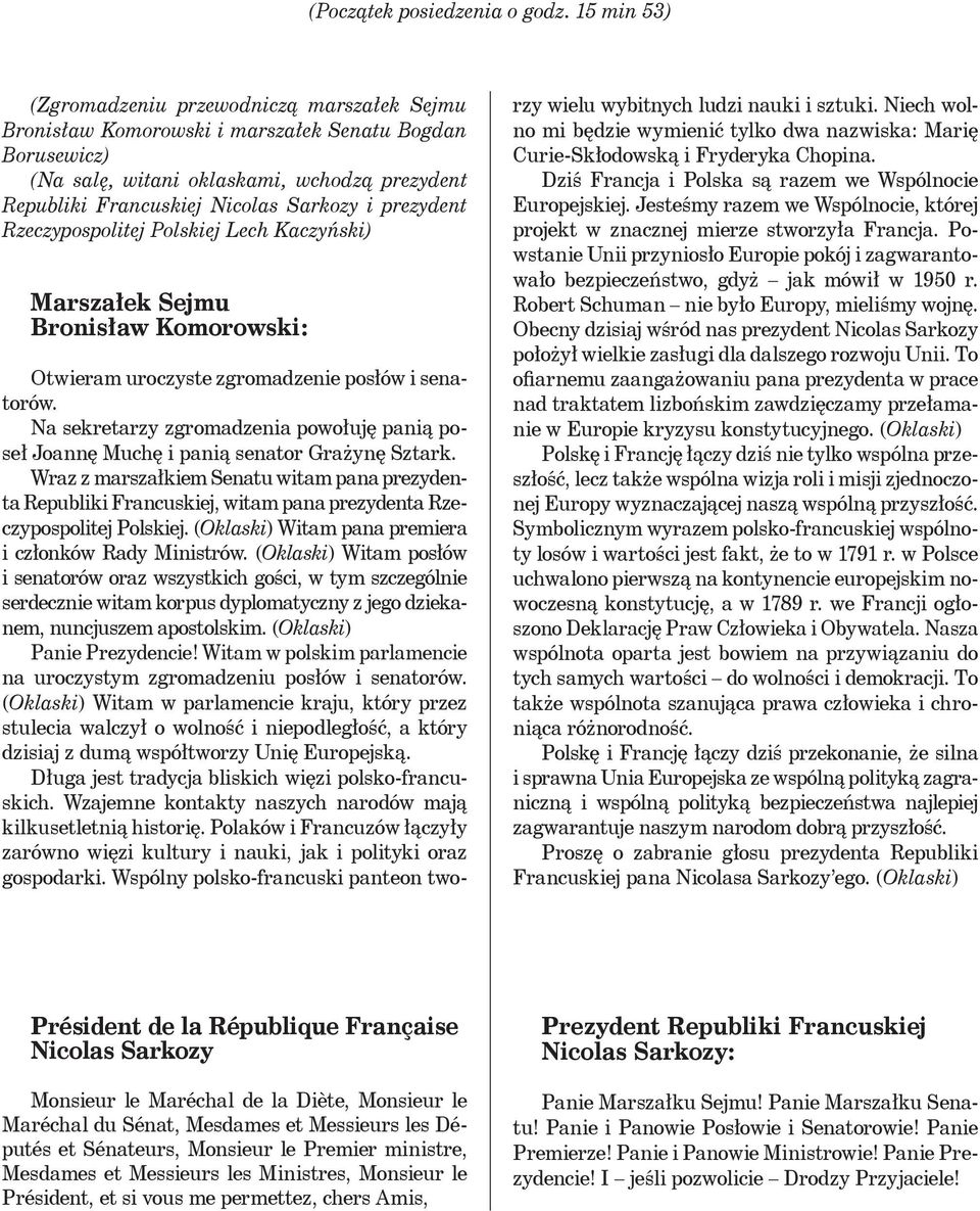 Rzeczypospolitej Polskiej Lech Kaczyński) Marszałek Sejmu Bronisław Komorowski: Otwieram uroczyste zgromadzenie posłów i senatorów.