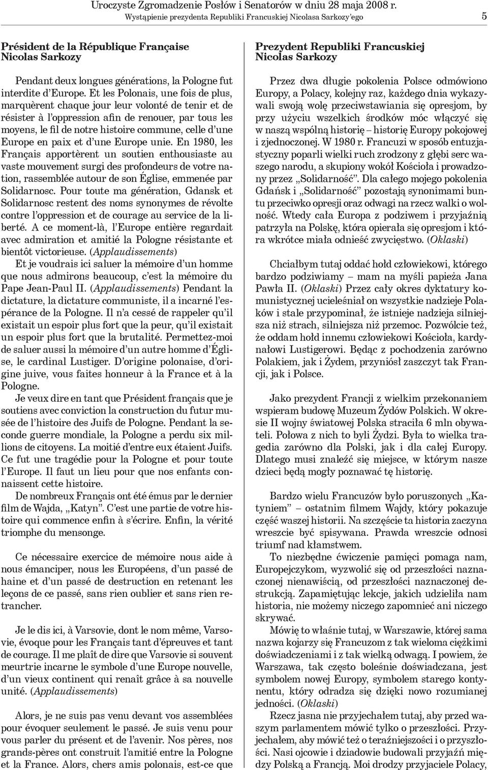 Et les Polonais, une fois de plus, marquèrent chaque jour leur volonté de tenir et de résister à l oppression afin de renouer, par tous les moyens, le fil de notre histoire commune, celle d une