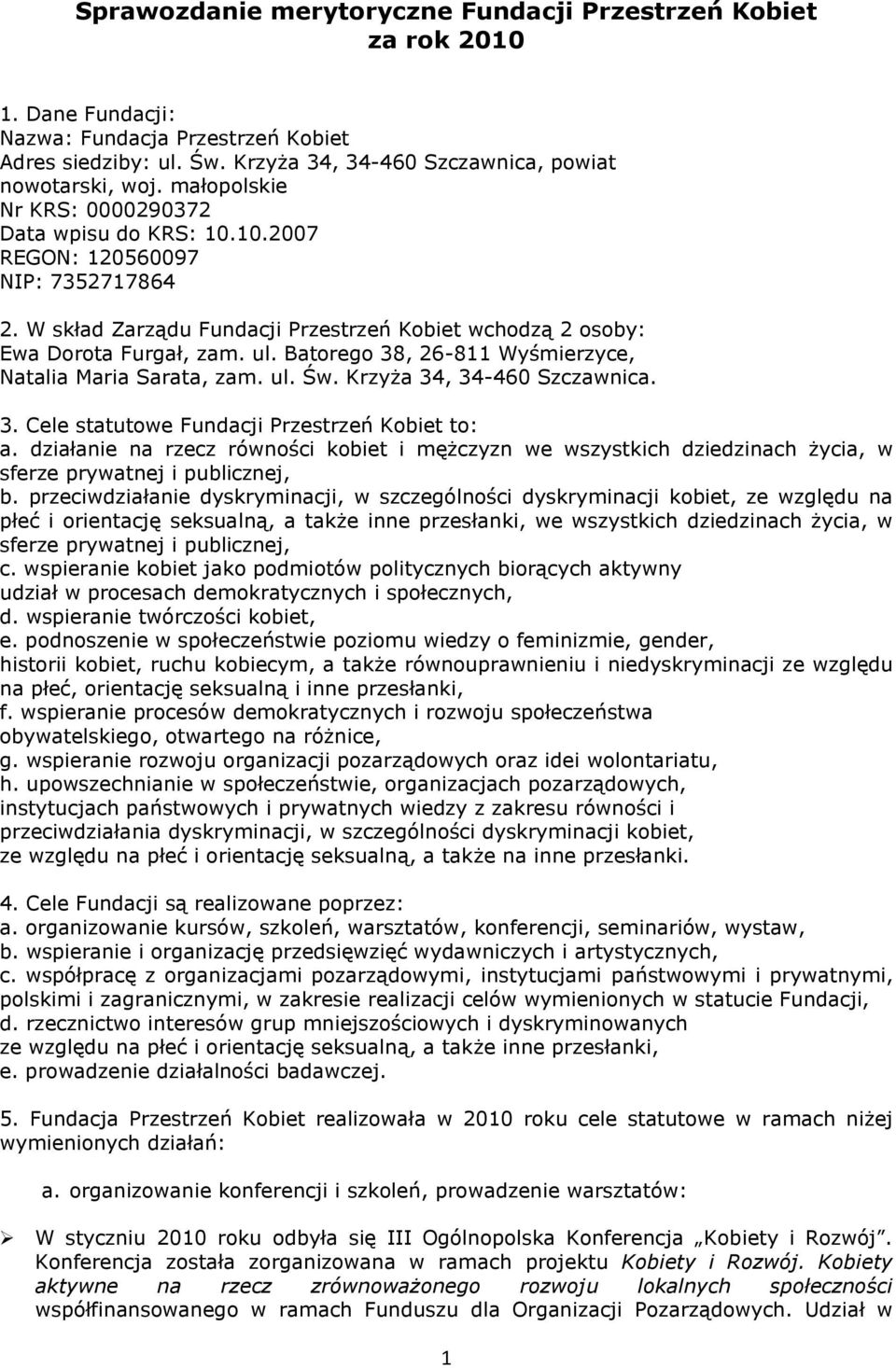 Batorego 38, 26-811 Wyśmierzyce, Natalia Maria Sarata, zam. ul. Św. Krzyża 34, 34-460 Szczawnica. 3. Cele statutowe Fundacji Przestrzeń Kobiet to: a.