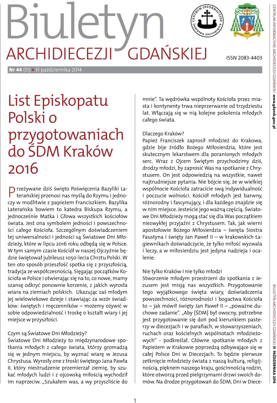 Szczególnym doświadczeniem tej uniwersalności i jedności są Światowe Dni Młodzieży, które w lipcu 2016 roku odbędą się w Polsce.