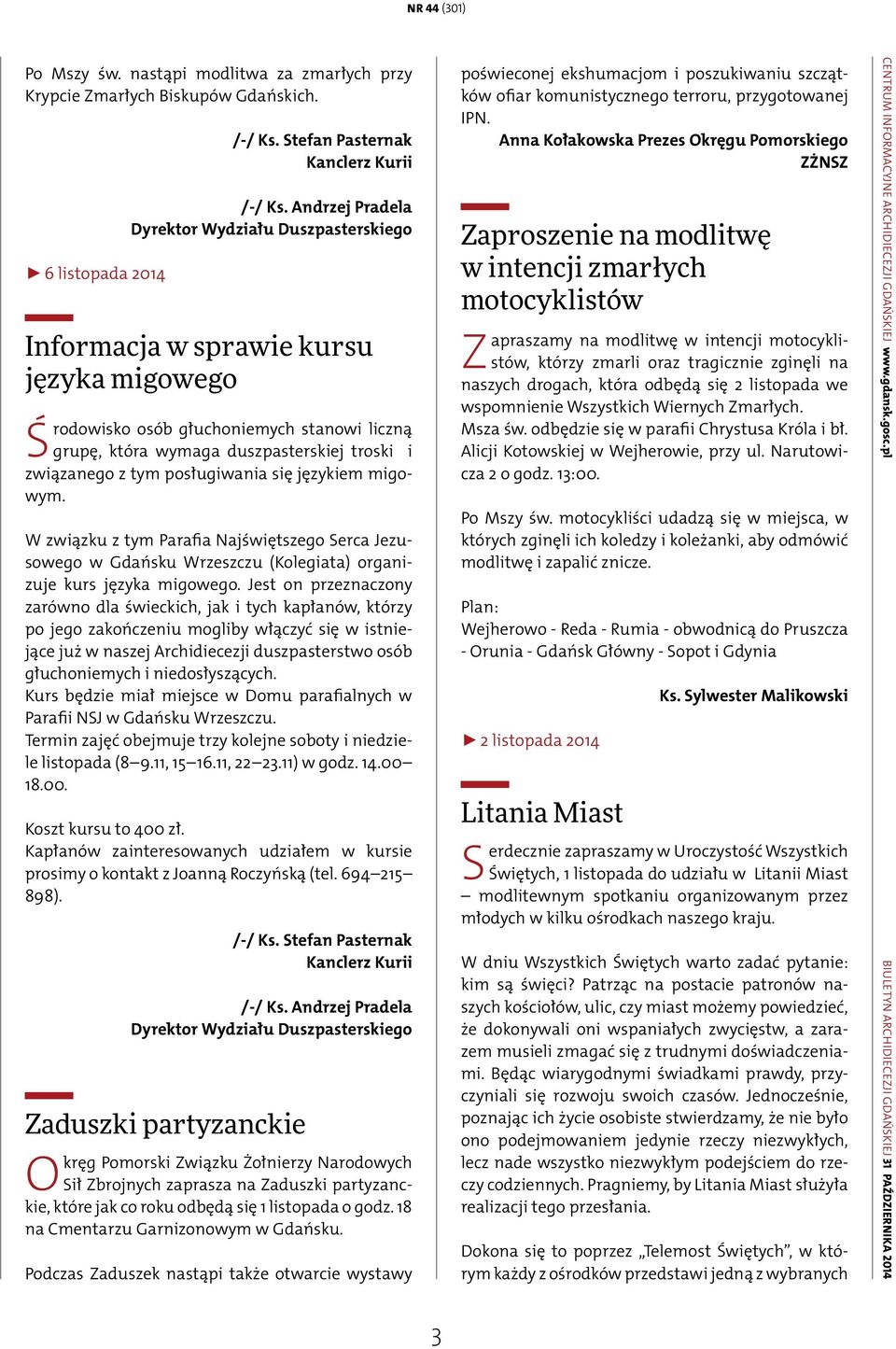 tym posługiwania się językiem migowym. W związku z tym Parafia Najświętszego Serca Jezusowego w Gdańsku Wrzeszczu (Kolegiata) organizuje kurs języka migowego.