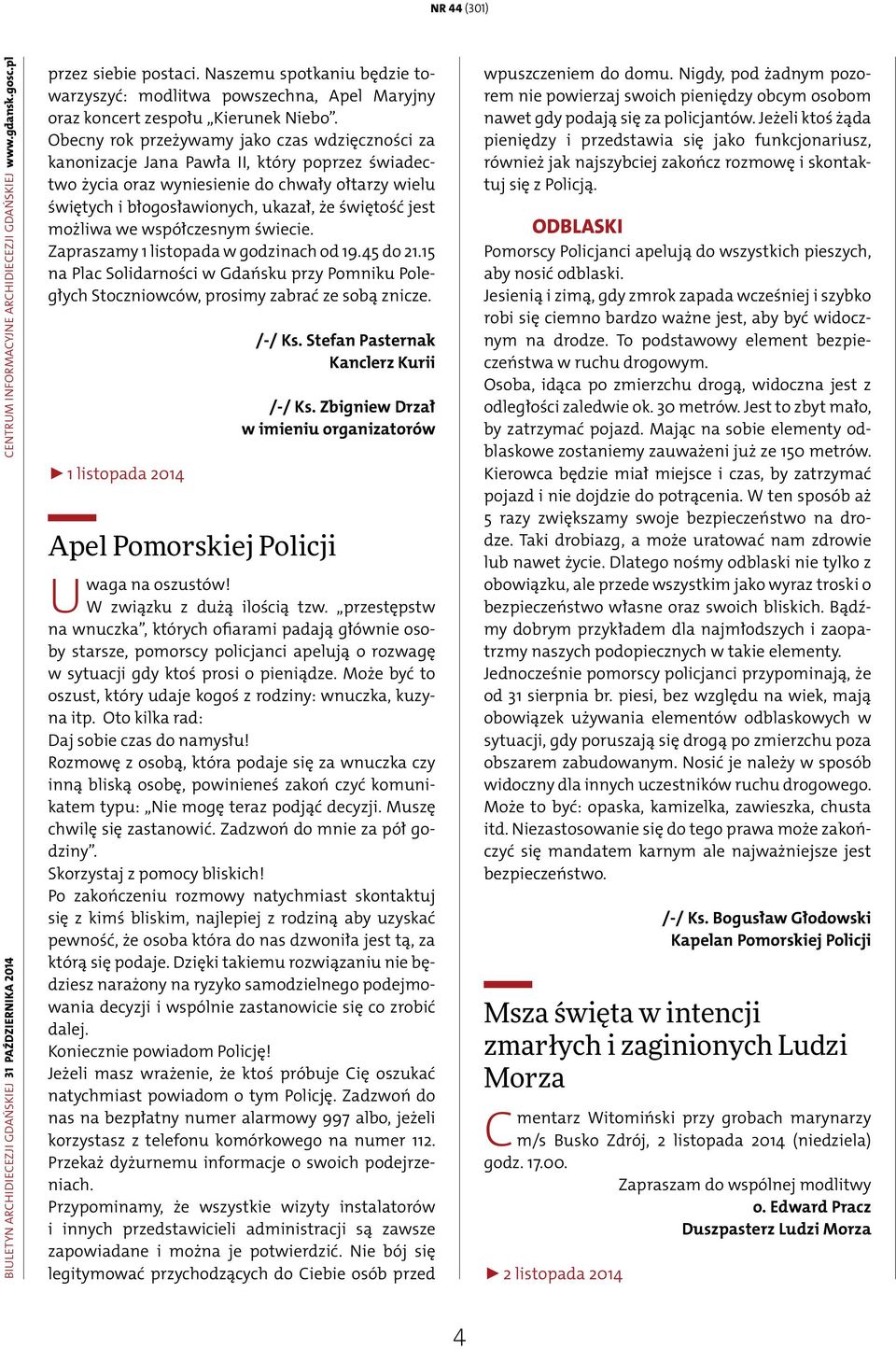 Obecny rok przeżywamy jako czas wdzięczności za kanonizacje Jana Pawła II, który poprzez świadectwo życia oraz wyniesienie do chwały ołtarzy wielu świętych i błogosławionych, ukazał, że świętość jest