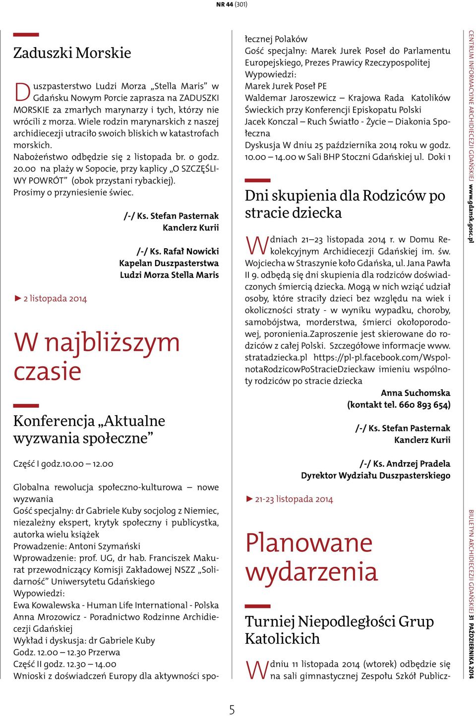 00 na plaży w Sopocie, przy kaplicy O SZCZĘŚLI- WY POWRÓT (obok przystani rybackiej). Prosimy o przyniesienie świec. 2 listopada 2014 /-/ Ks.