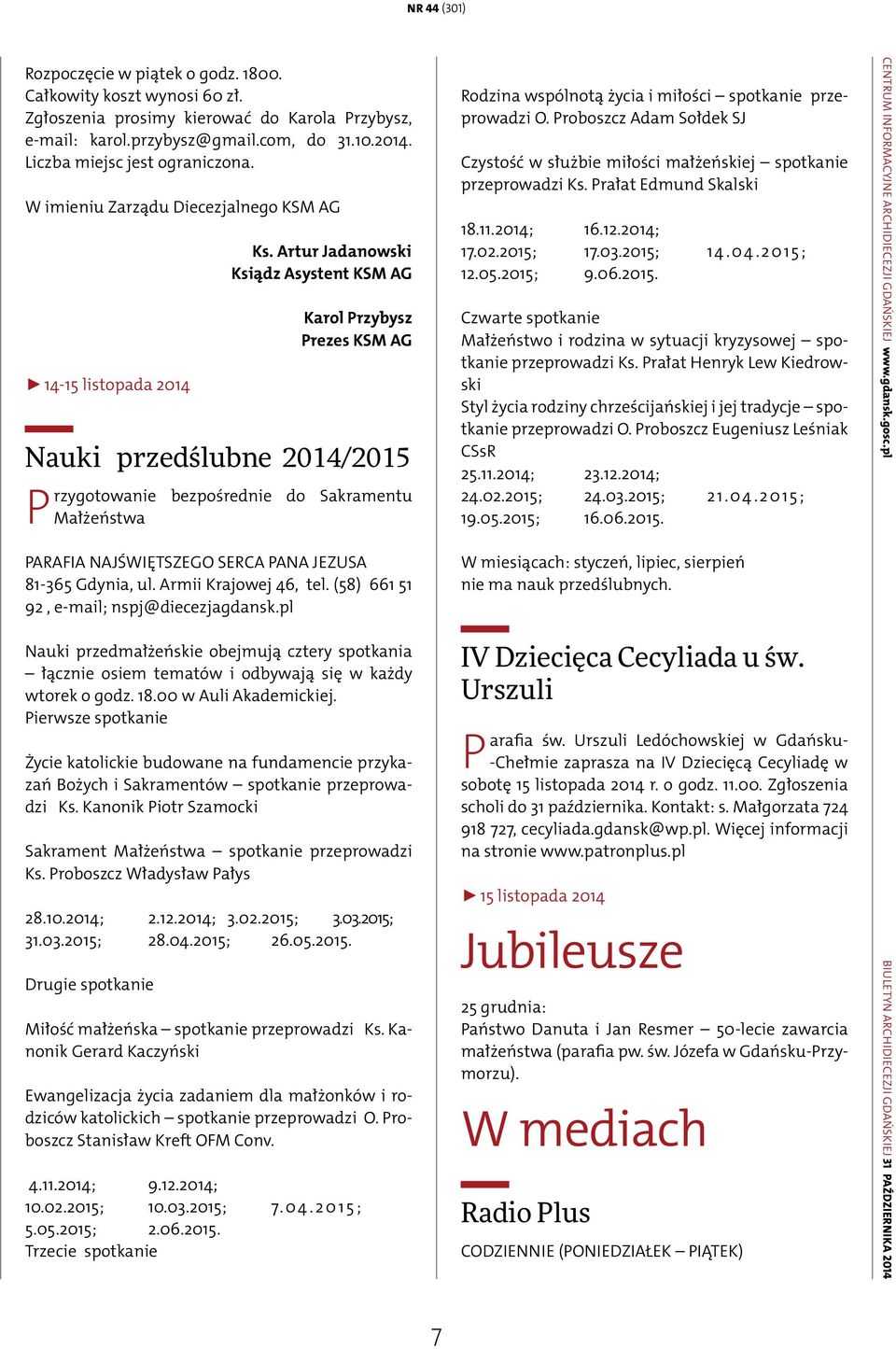 Artur Jadanowski Ksiądz Asystent KSM AG Karol Przybysz Prezes KSM AG Nauki przedślubne 2014/2015 Przygotowanie bezpośrednie do Sakramentu Małżeństwa PARAFIA NAJŚWIĘTSZEGO SERCA PANA JEZUSA 81-365