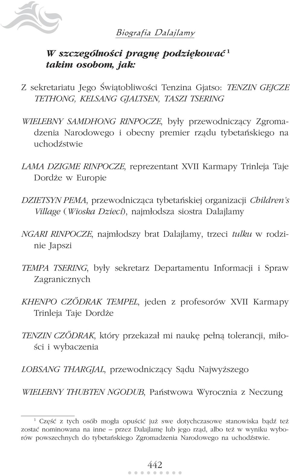 DZIETSYN PEMA, przewodnicz¹ca tybetañskiej organizacji Children s Village (Wioska Dzieci), najm³odsza siostra Dalajlamy NGARI RINPOCZE, najm³odszy brat Dalajlamy, trzeci tulku w rodzinie Japszi TEMPA