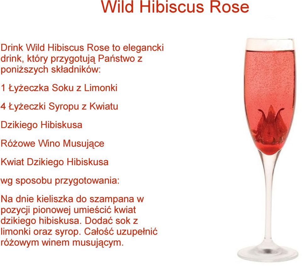 Musujące Kwiat Dzikiego Hibiskusa wg sposobu przygotowania: Na dnie kieliszka do szampana w pozycji