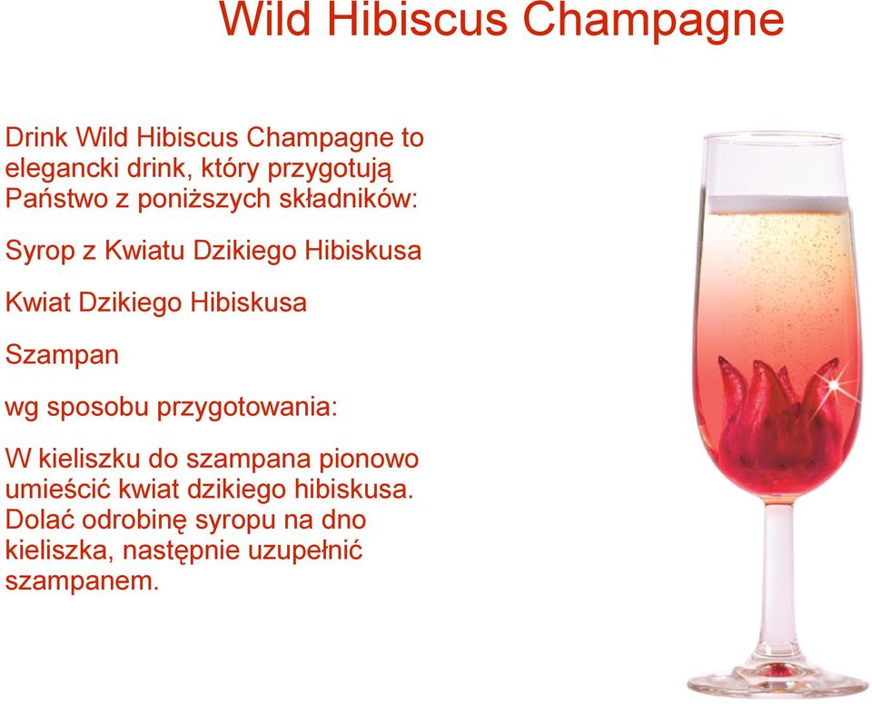 Dzikiego Hibiskusa Szampan wg sposobu przygotowania: W kieliszku do szampana pionowo