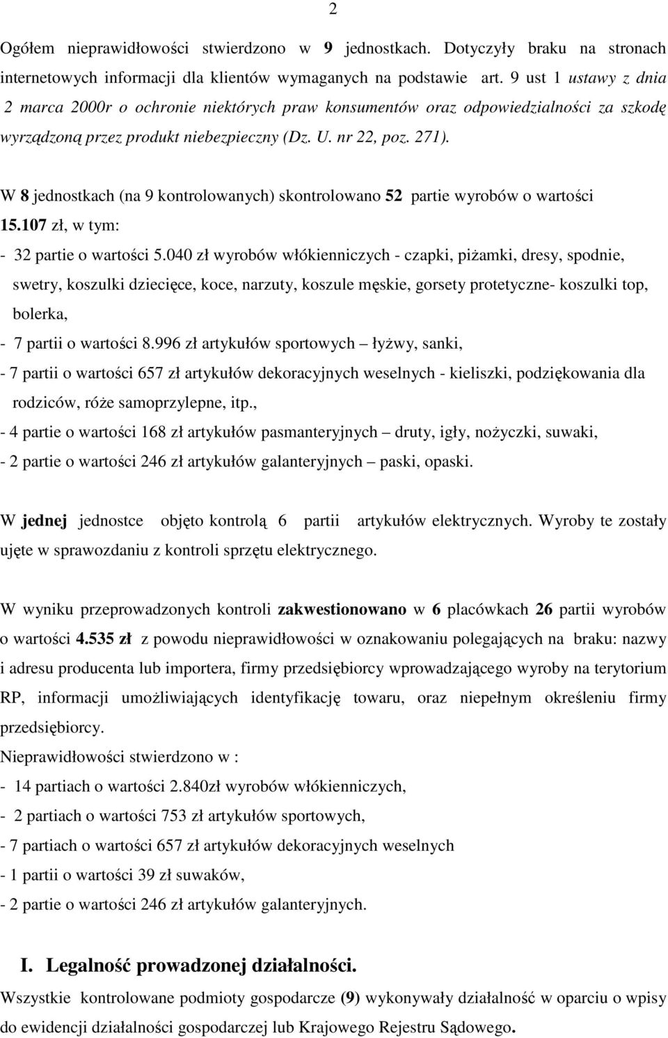 W 8 jednostkach (na 9 kontrolowanych) skontrolowano 52 partie wyrobów o wartości 15.107 zł, w tym: - 32 partie o wartości 5.