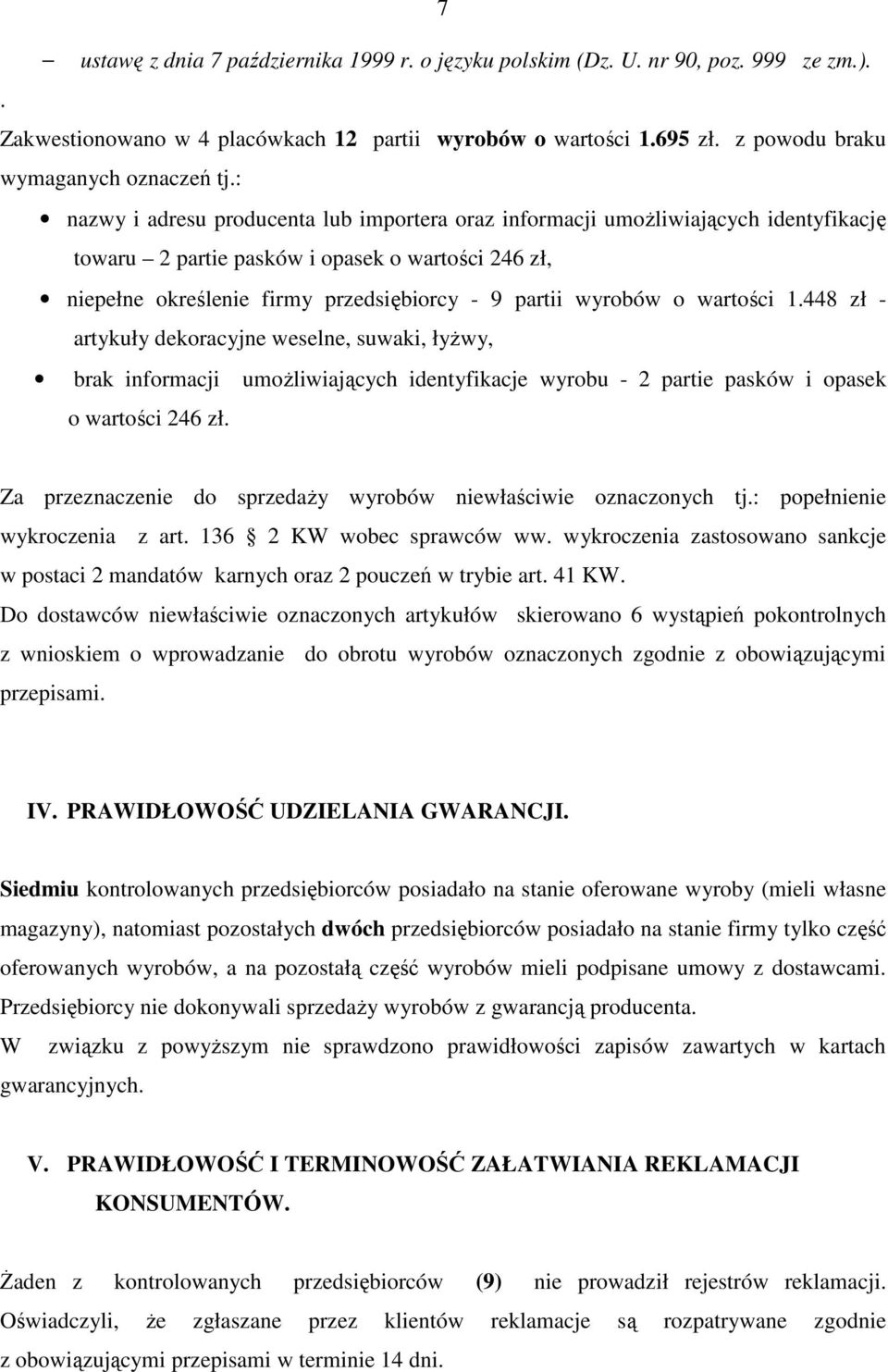 o wartości 1.448 zł - artykuły dekoracyjne weselne, suwaki, łyŝwy, brak informacji umoŝliwiających identyfikacje wyrobu - 2 partie pasków i opasek o wartości 246 zł.