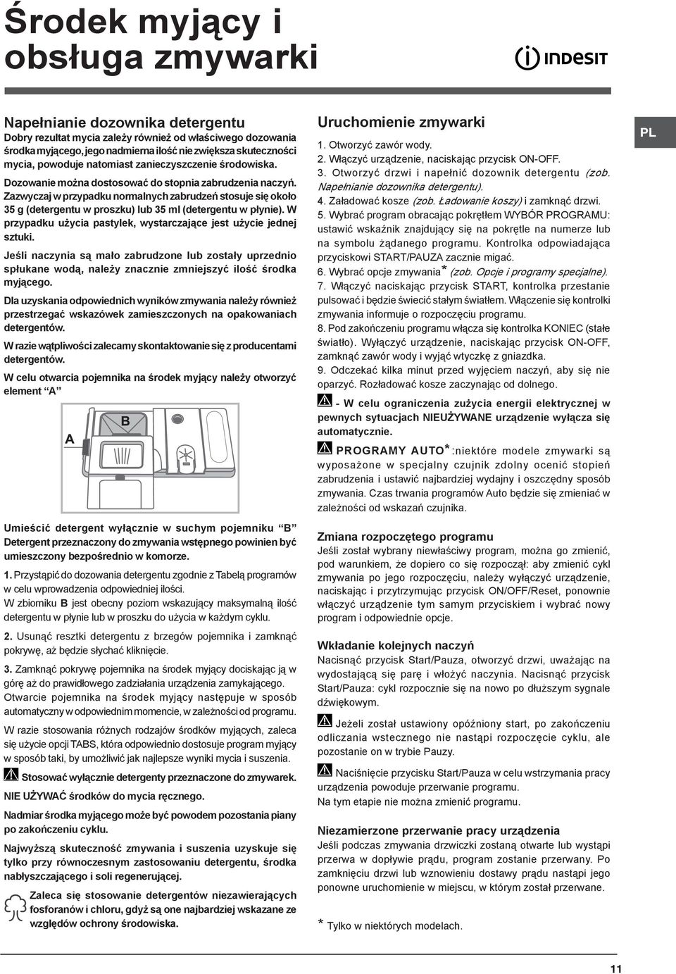 Zazwyczaj w przypadku normalnych zabrudzeń stosuje się około 35 g (detergentu w proszku) lub 35 ml (detergentu w płynie). W przypadku użycia pastylek, wystarczające jest użycie jednej sztuki.