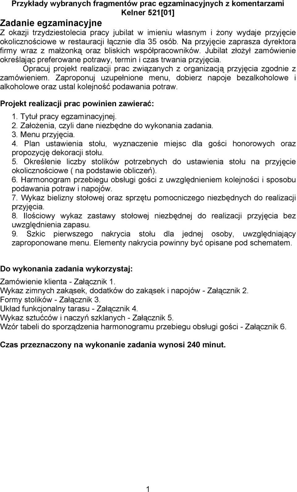 Jubilat złożył zamówienie określając preferowane potrawy, termin i czas trwania przyjęcia. Opracuj projekt realizacji prac związanych z organizacją przyjęcia zgodnie z zamówieniem.