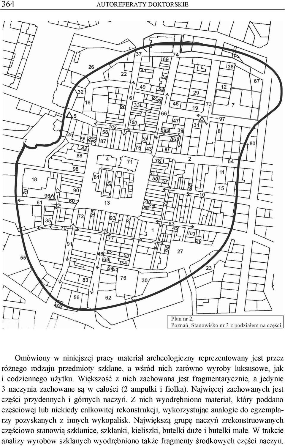 Najwięcej zachowanych jest części przydennych i górnych naczyń.