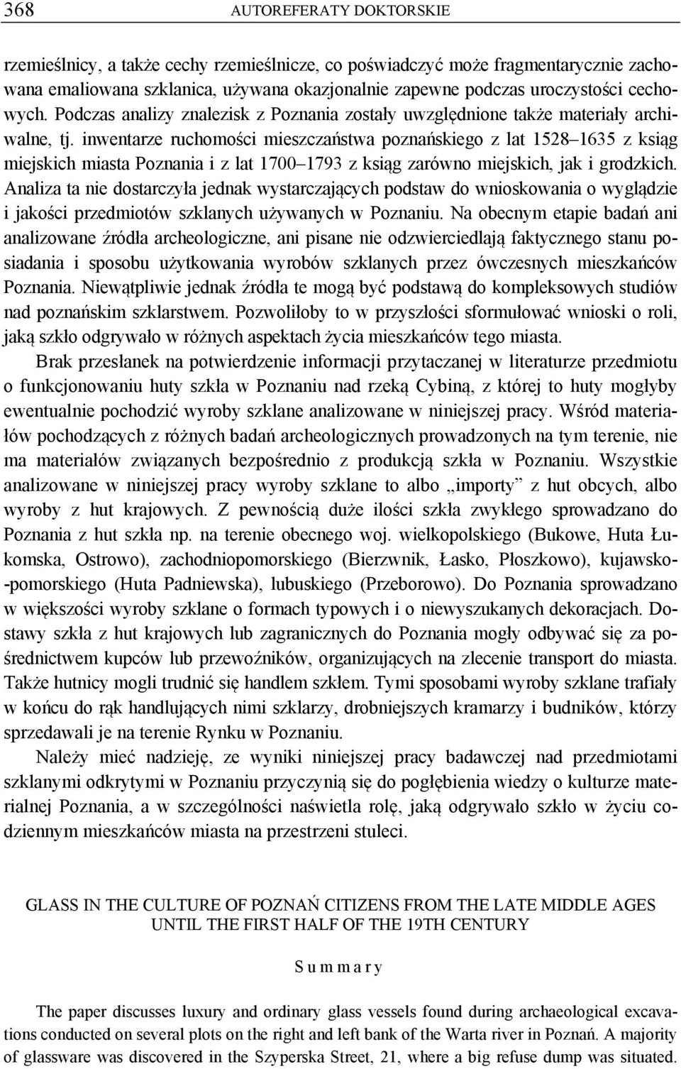 inwentarze ruchomości mieszczaństwa poznańskiego z lat 1528 1635 z ksiąg miejskich miasta Poznania i z lat 1700 1793 z ksiąg zarówno miejskich, jak i grodzkich.