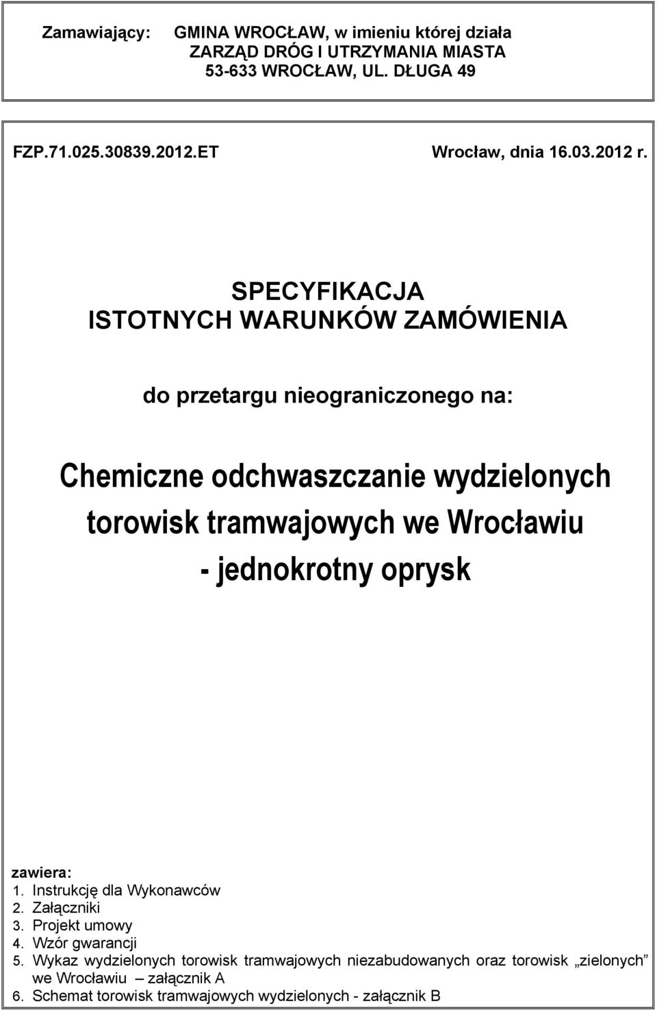 SPECYFIKACJA ISTOTNYCH WARUNKÓW ZAMÓWIENIA do przetargu nieograniczonego na: Chemiczne odchwaszczanie wydzielonych torowisk tramwajowych we