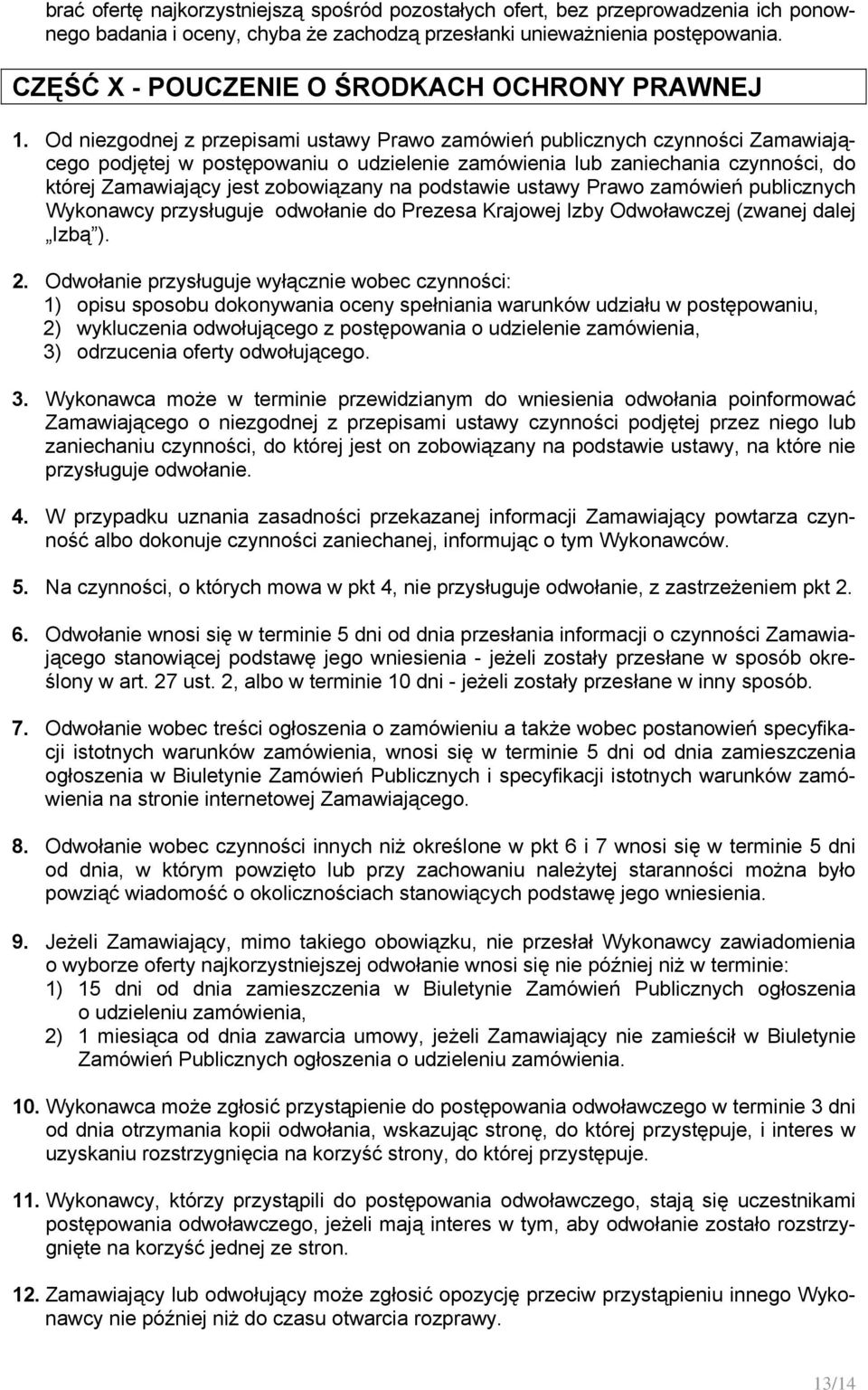 Od niezgodnej z przepisami ustawy Prawo zamówień publicznych czynności Zamawiającego podjętej w postępowaniu o udzielenie zamówienia lub zaniechania czynności, do której Zamawiający jest zobowiązany