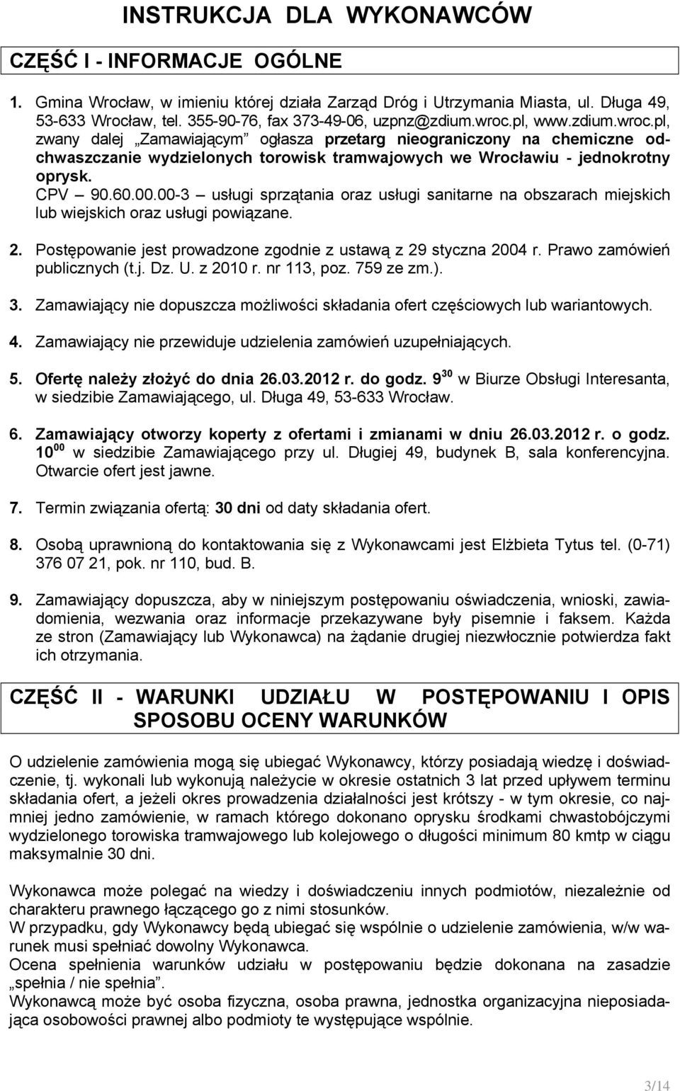 pl, www.zdium.wroc.pl, zwany dalej Zamawiającym ogłasza przetarg nieograniczony na chemiczne odchwaszczanie wydzielonych torowisk tramwajowych we Wrocławiu - jednokrotny oprysk. CPV 90.60.00.