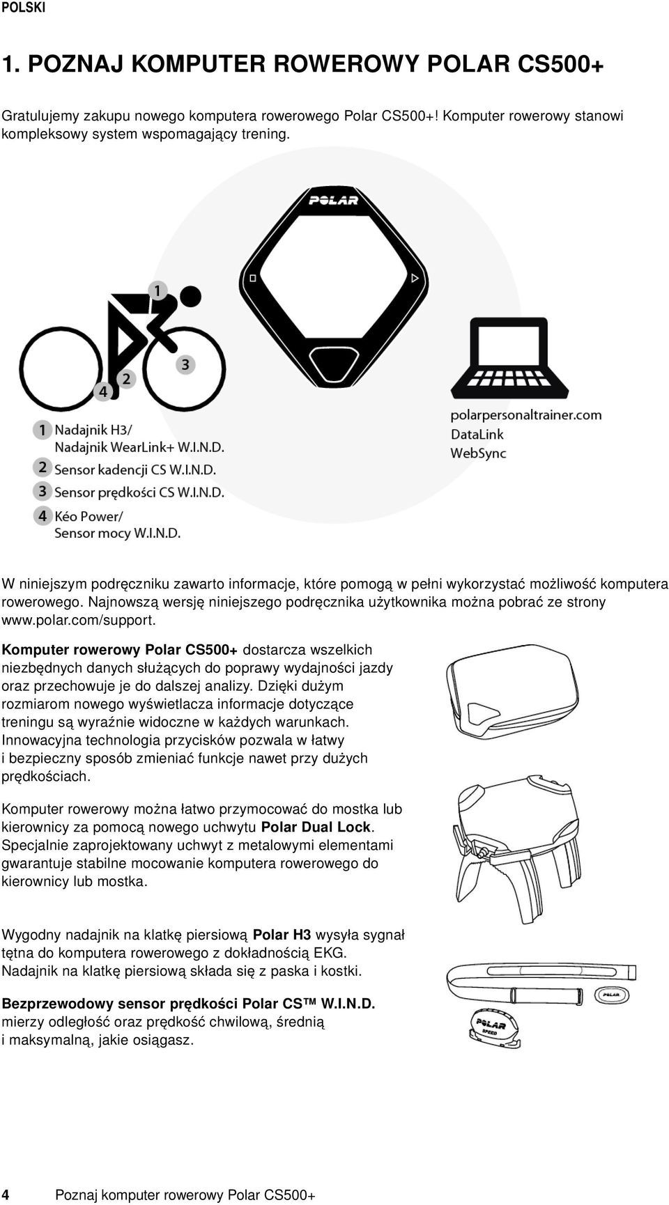 com/support. Komputer rowerowy Polar CS500+ dostarcza wszelkich niezbędnych danych służących do poprawy wydajności jazdy oraz przechowuje je do dalszej analizy.
