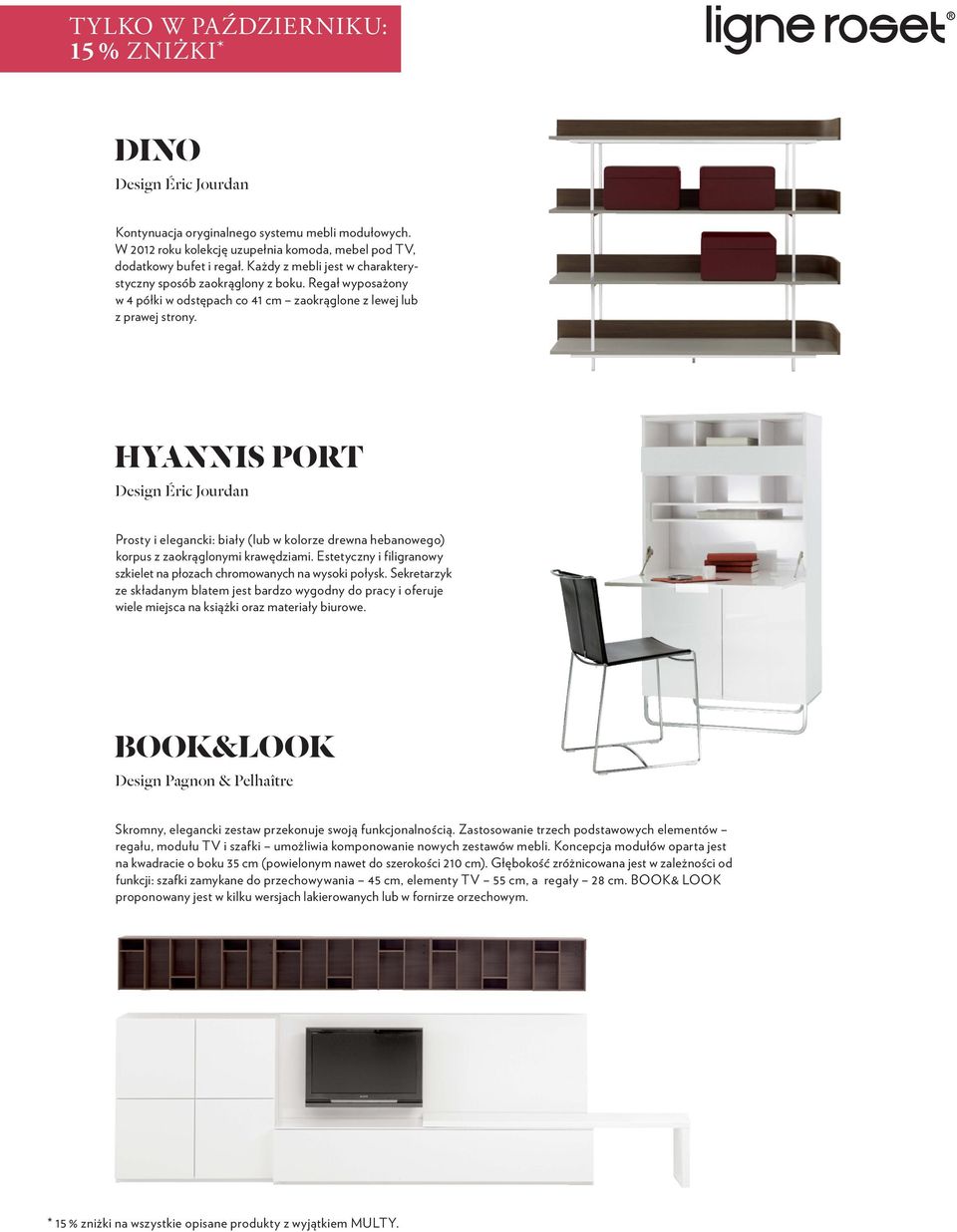 HYANNIS PORT Design Éric Jourdan Prosty i elegancki: biały (lub w kolorze drewna hebanowego) korpus z zaokrąglonymi krawędziami.