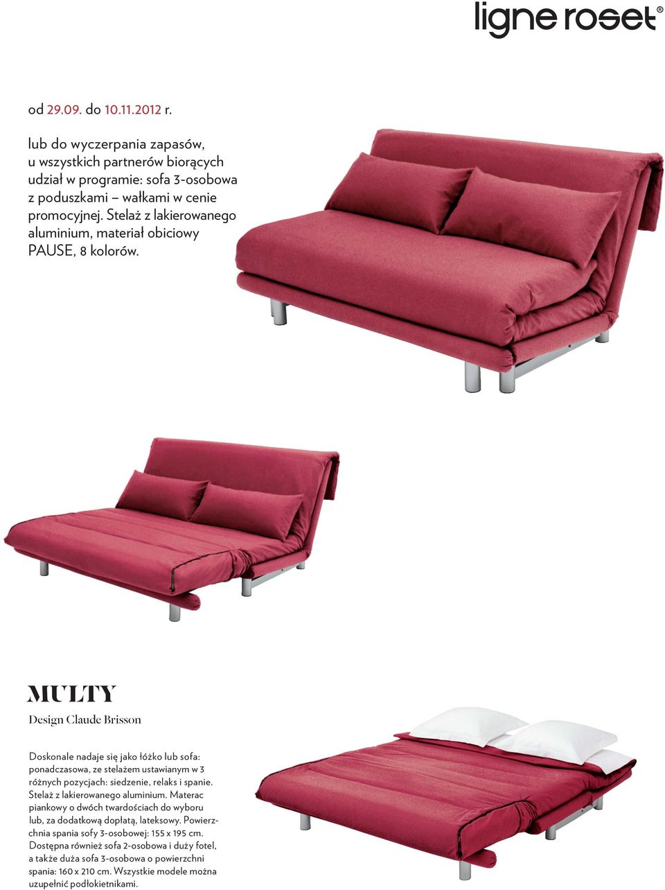 MULTY Design Claude Brisson Doskonale nadaje się jako łóżko lub sofa: ponadczasowa, ze stelażem ustawianym w 3 różnych pozycjach: siedzenie, relaks i spanie.