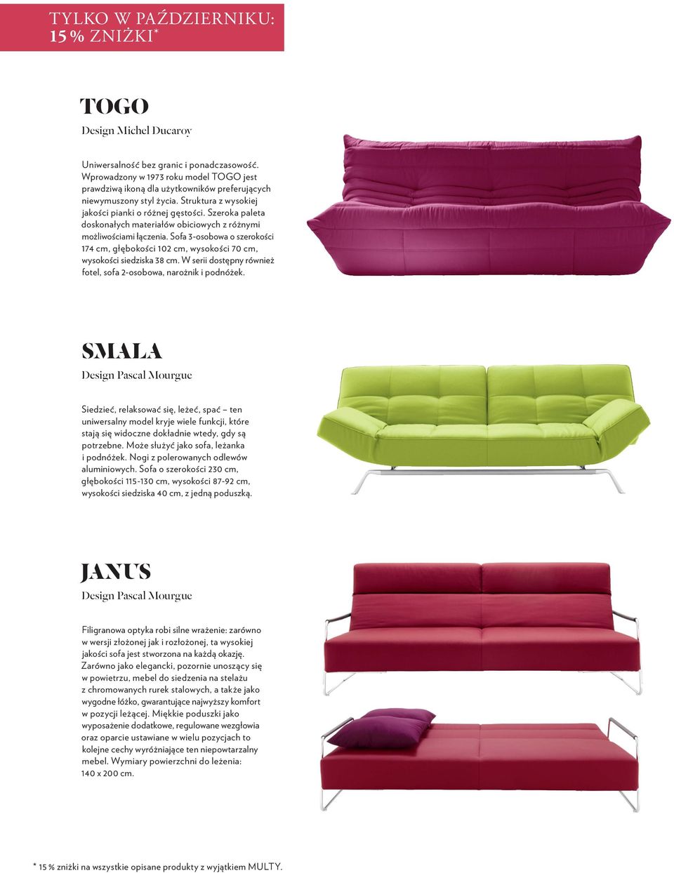 Szeroka paleta doskonałych materiałów obiciowych z różnymi możliwościami łączenia. Sofa 3-osobowa o szerokości 174 cm, głębokości 102 cm, wysokości 70 cm, wysokości siedziska 38 cm.