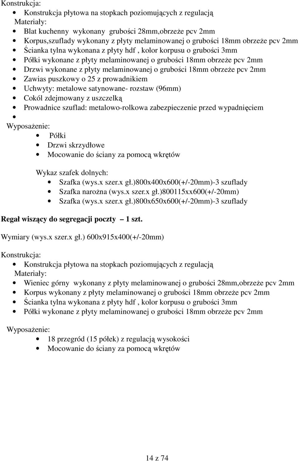 (wys.x szer.x gł.)800x400x600(+/-20mm)-3 szuflady Szafka narożna (wys.x szer.x gł.)800115xx600(+/-20mm) Szafka (wys.x szer.x gł.)800x650x600(+/-20mm)-3 szuflady Regał wiszący do segregacji poczty 1 szt.