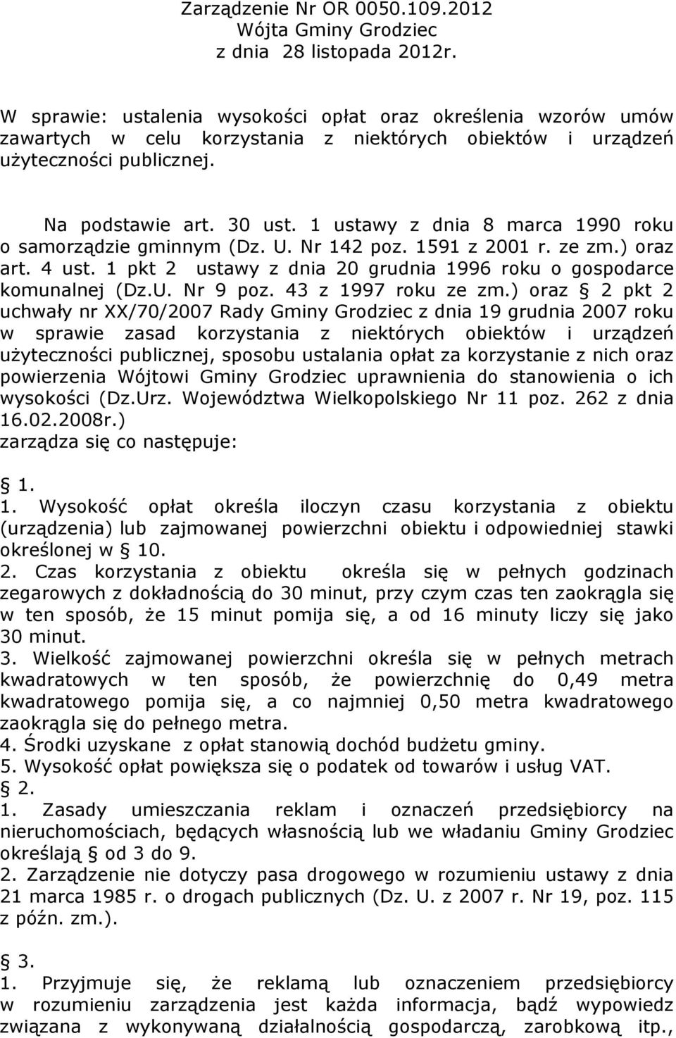 1 ustawy z dnia 8 marca 1990 roku o samorządzie gminnym (Dz. U. Nr 142 poz. 1591 z 2001 r. ze zm.) oraz art. 4 ust. 1 pkt 2 ustawy z dnia 20 grudnia 1996 roku o gospodarce komunalnej (Dz.U. Nr 9 poz.