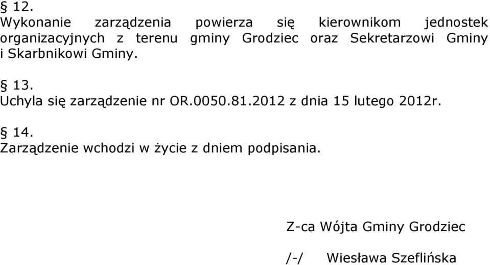 Uchyla się zarządzenie nr OR.0050.81.2012 z dnia 15 lutego 2012r. 14.