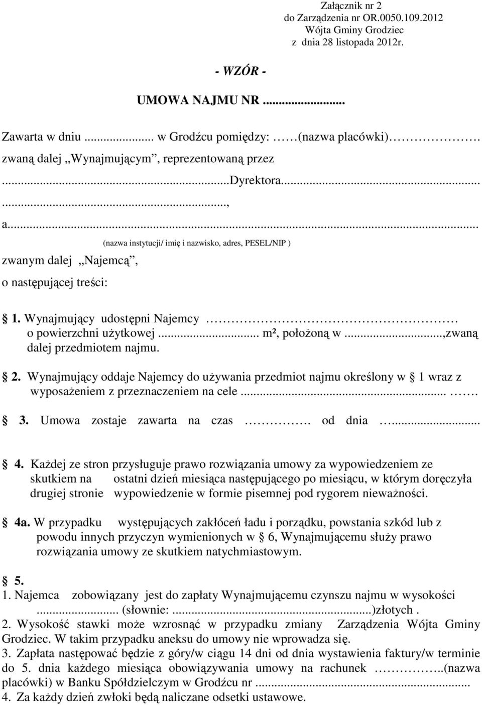 Wynajmujący udostępni Najemcy o powierzchni uŝytkowej... m², połoŝoną w...,zwaną dalej przedmiotem najmu. 2.