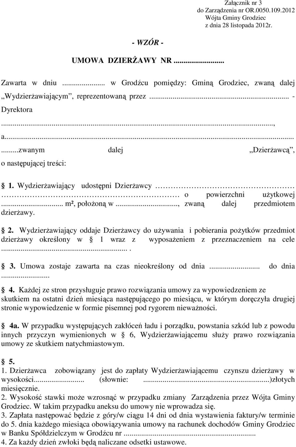 WydzierŜawiający udostępni DzierŜawcy o powierzchni uŝytkowej... m², połoŝoną w..., zwaną dalej przedmiotem dzierŝawy. 2.