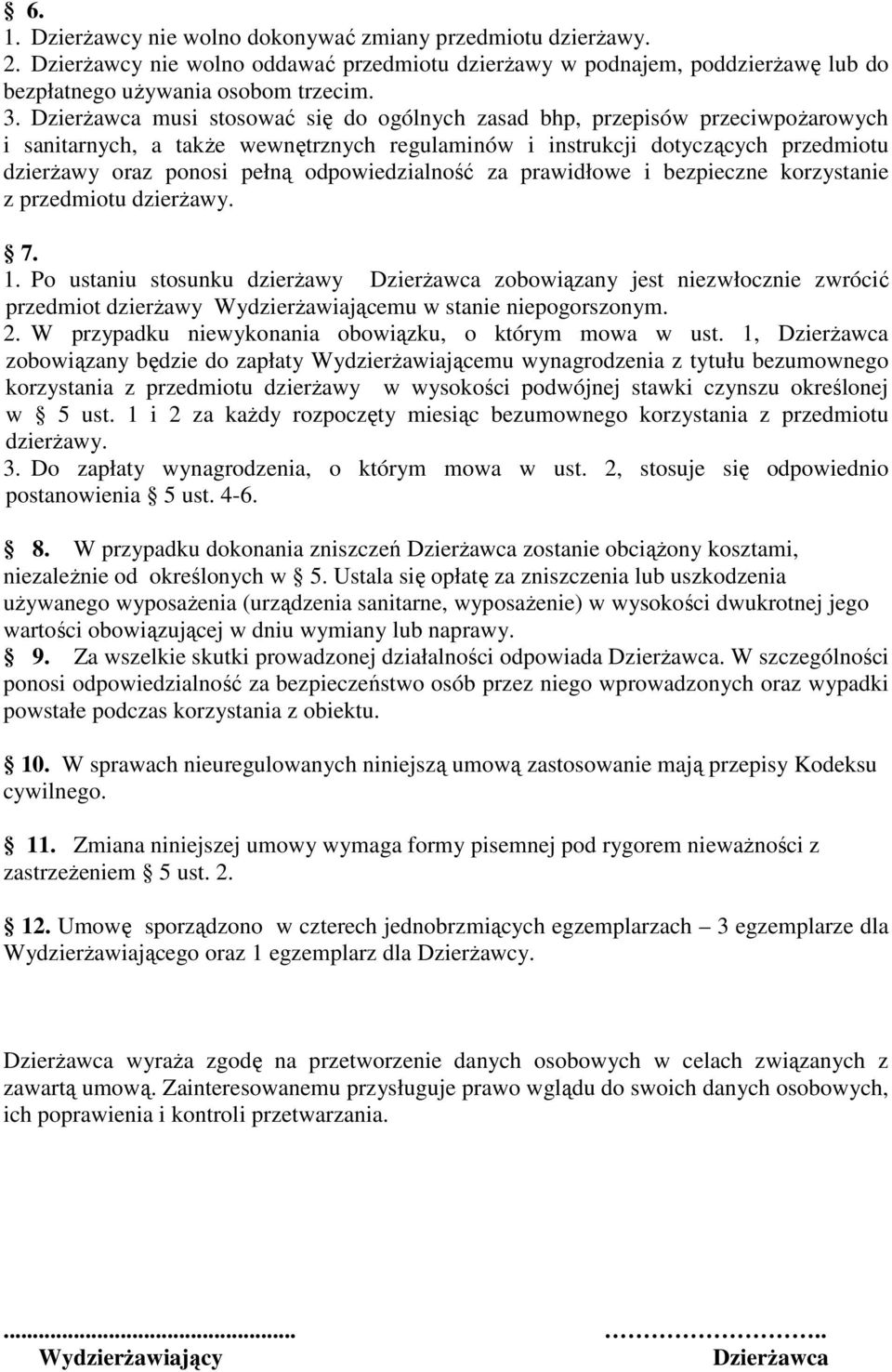 odpowiedzialność za prawidłowe i bezpieczne korzystanie z przedmiotu dzierŝawy. 7. 1.