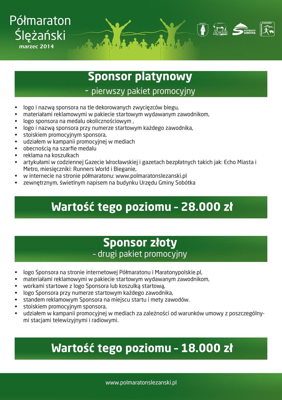 koszulkach artykułami w codziennej Gazecie Wrocławskiej i gazetach bezpłatnych takich jak: Echo Miasta i Metro, miesięczniki: Runners World i Bieganie, w internecie na stronie półmaratonu: www.