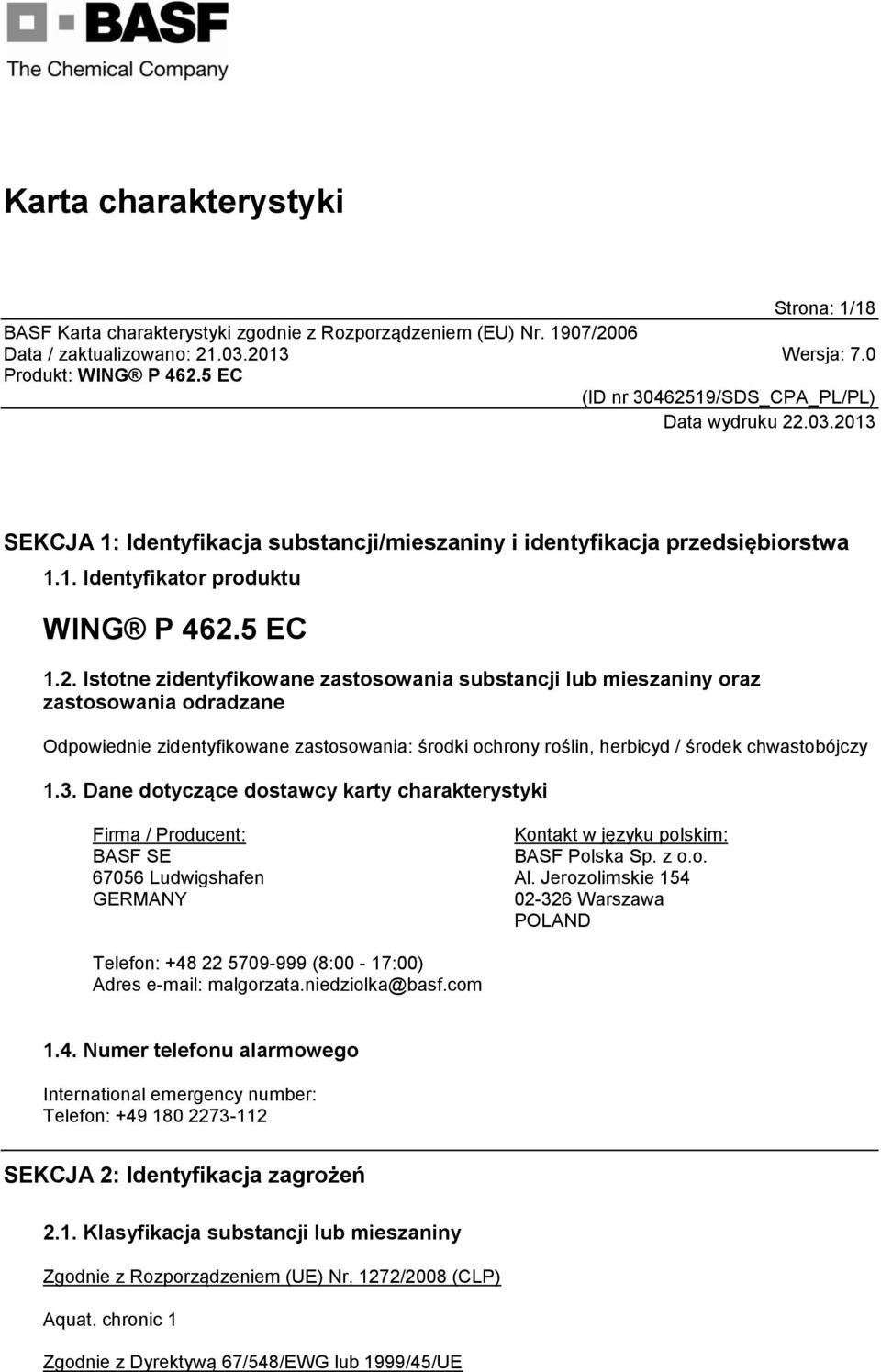 3. Dane dotyczące dostawcy karty charakterystyki Firma / Producent: BASF SE 67056 Ludwigshafen GERMANY Kontakt w języku polskim: BASF Polska Sp. z o.o. Al.