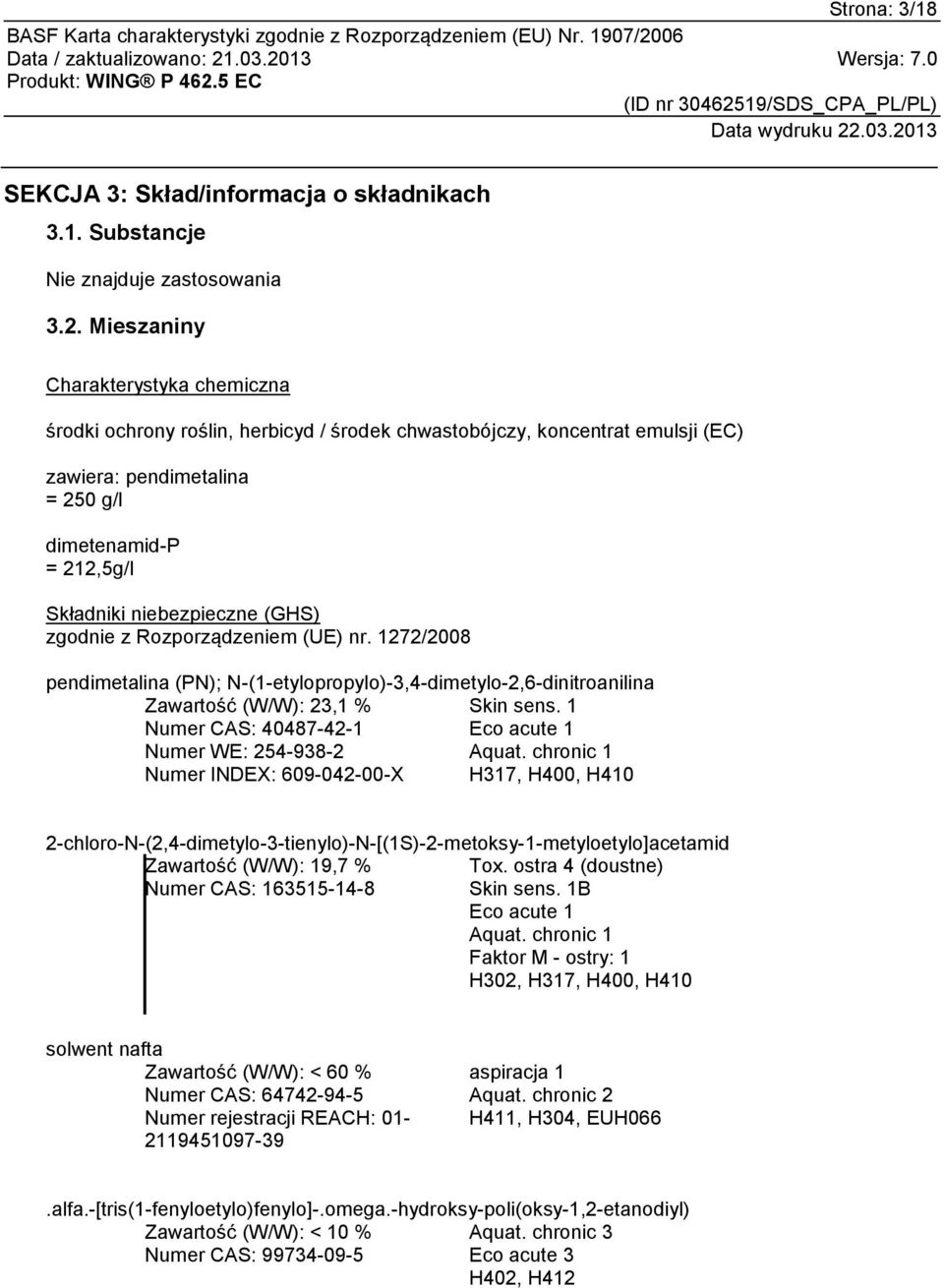 (GHS) zgodnie z Rozporządzeniem (UE) nr. 1272/2008 pendimetalina (PN); N-(1-etylopropylo)-3,4-dimetylo-2,6-dinitroanilina Zawartość (W/W): 23,1 % Skin sens.