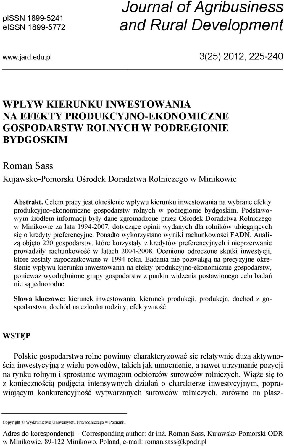 Abstrakt. Celem pracy jest określenie wpływu kierunku inwestowania na wybrane efekty produkcyjno-ekonomiczne gospodarstw rolnych w podregionie bydgoskim.