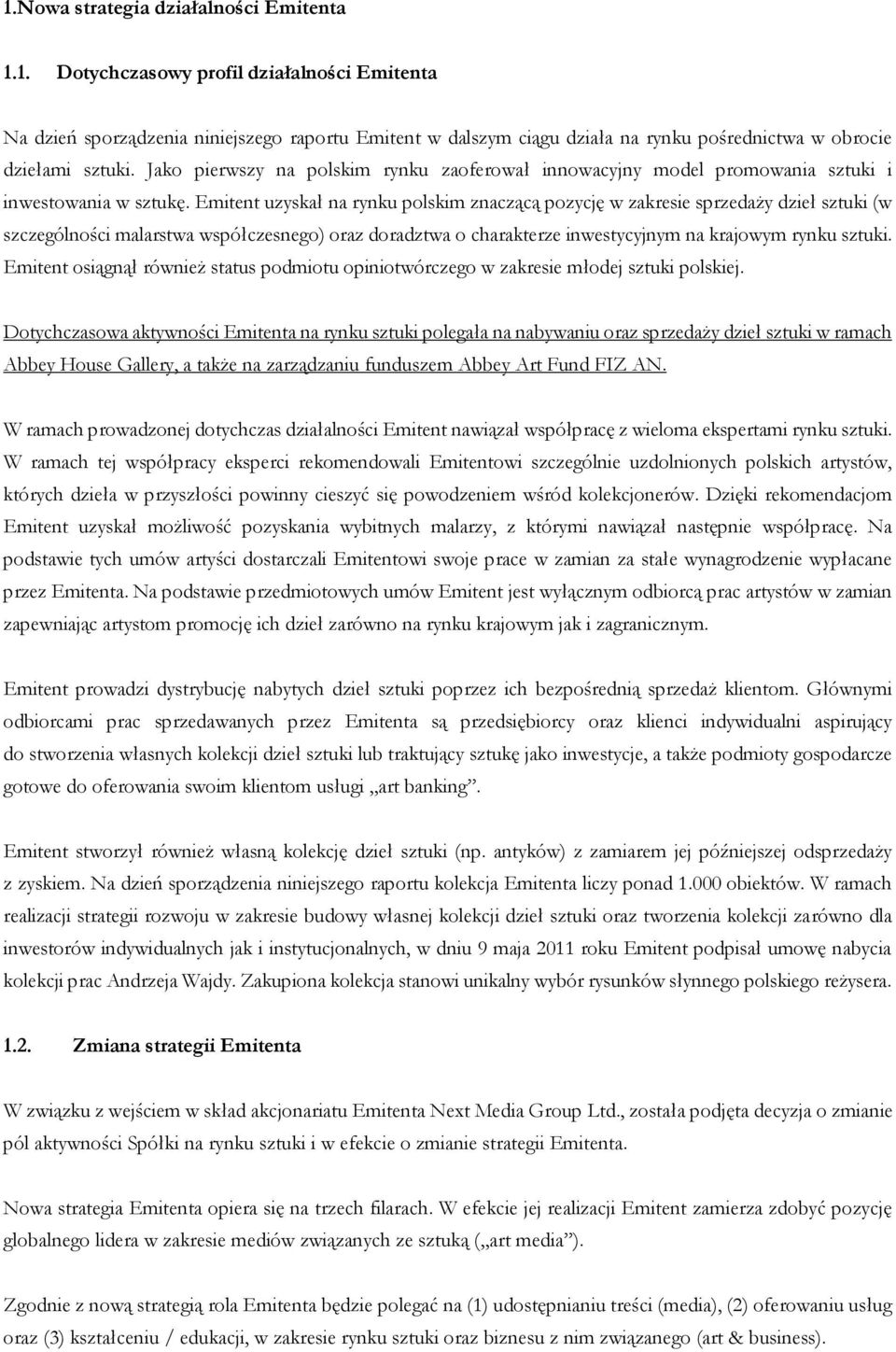 Emitent uzyskał na rynku polskim znaczącą pozycję w zakresie sprzedaży dzieł sztuki (w szczególności malarstwa współczesnego) oraz doradztwa o charakterze inwestycyjnym na krajowym rynku sztuki.
