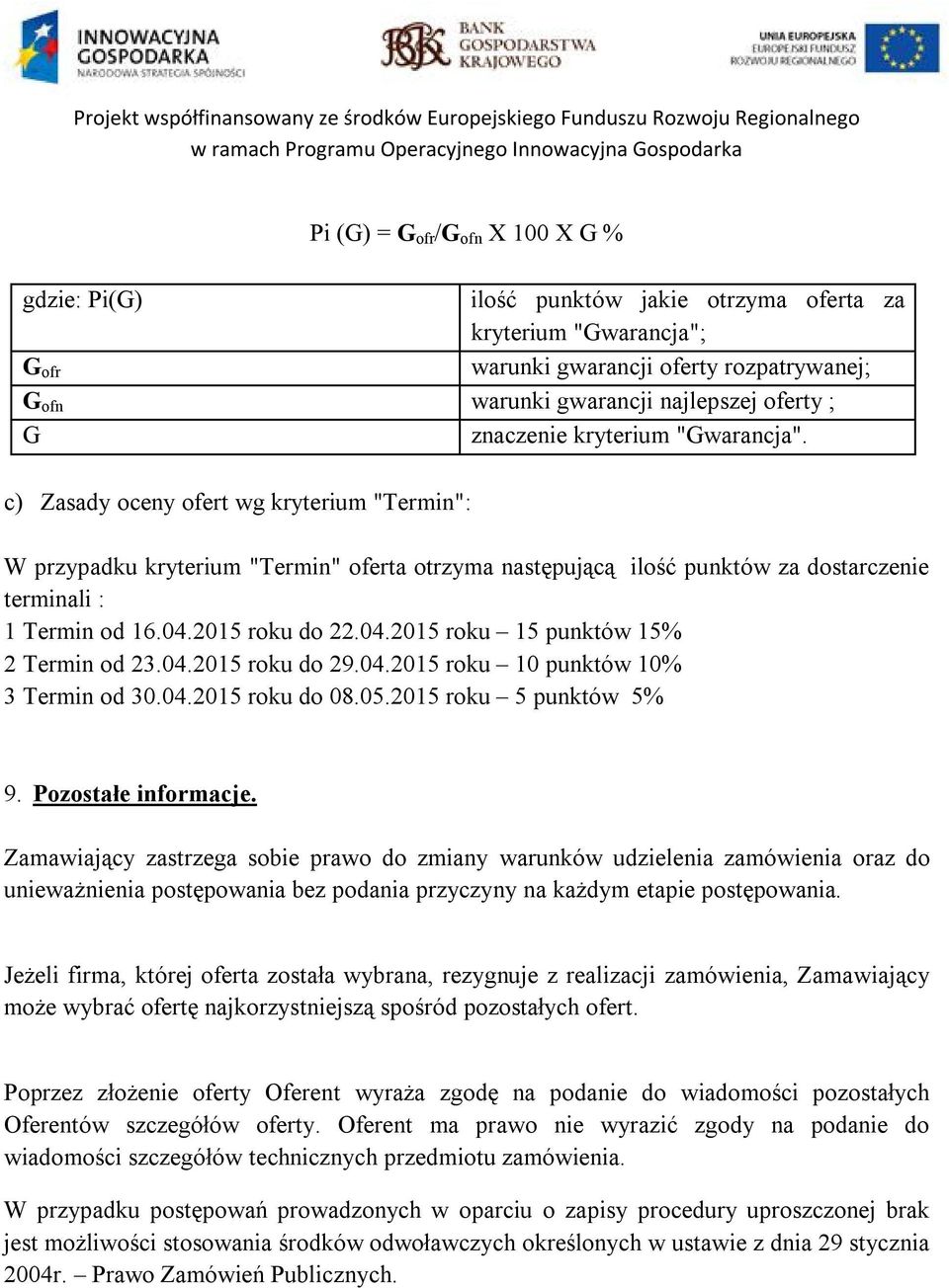 2015 roku do 22.04.2015 roku 15 punktów 15% 2 Termin od 23.04.2015 roku do 29.04.2015 roku 10 punktów 10% 3 Termin od 30.04.2015 roku do 08.05.2015 roku 5 punktów 5% 9. Pozostałe informacje.