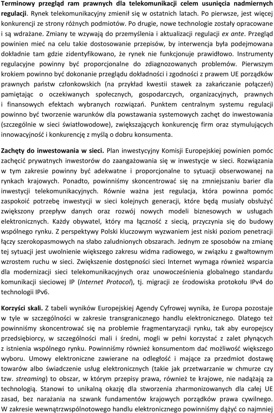 Przegląd powinien mieć na celu takie dostosowanie przepisów, by interwencja była podejmowana dokładnie tam gdzie zidentyfikowano, że rynek nie funkcjonuje prawidłowo.