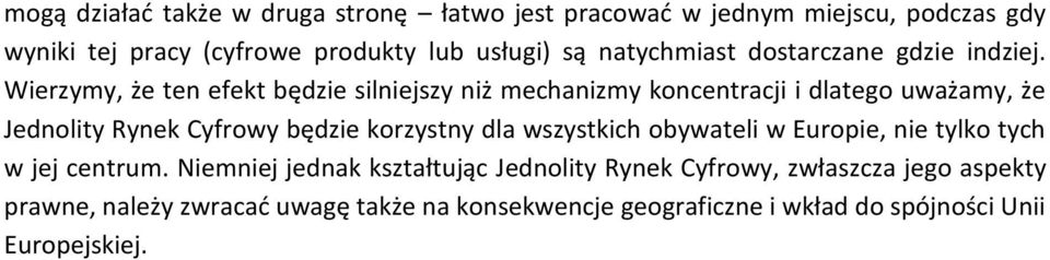 Wierzymy, że ten efekt będzie silniejszy niż mechanizmy koncentracji i dlatego uważamy, że Jednolity Rynek Cyfrowy będzie korzystny dla